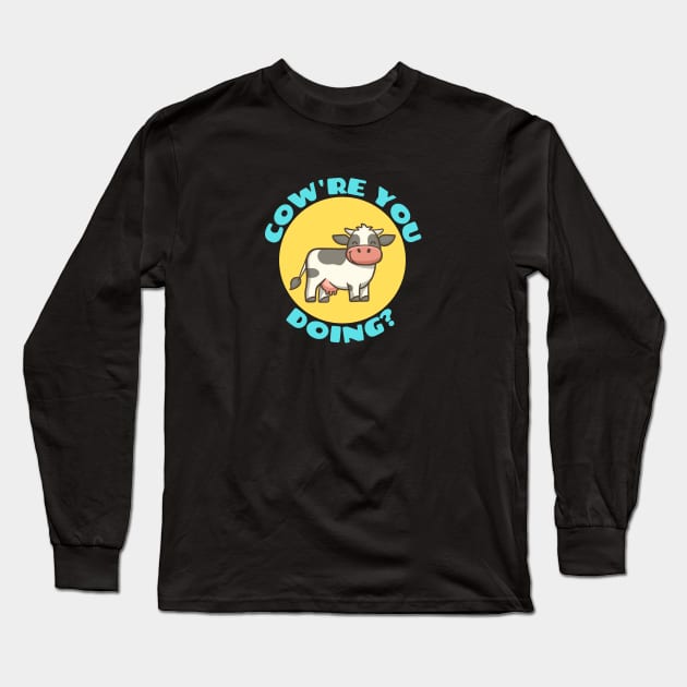 Cow're You Doing | Cow Pun Long Sleeve T-Shirt by Allthingspunny